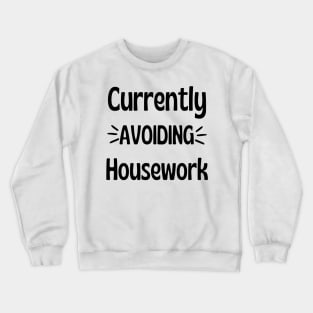 Currently Avoiding Housework. Humorous Procrastination Quote. Crewneck Sweatshirt